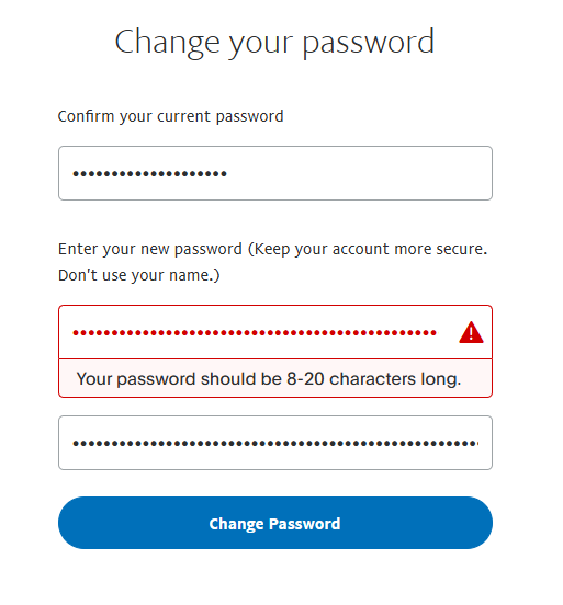 PayPal allows you to have a password of 8-20 characters length. WTF?!!?